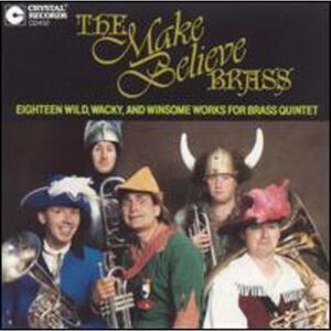 Make Believe Brass - 18 Wild, Wacky & Winsome Works for Brass Quintet  COMPACT